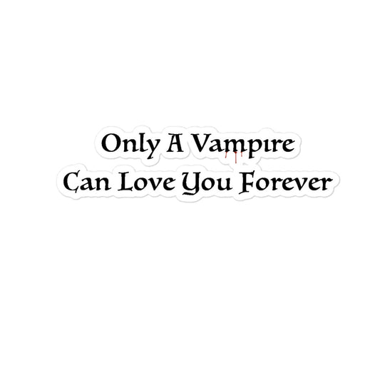 Only A Vampire Can Love You Forever Sticker