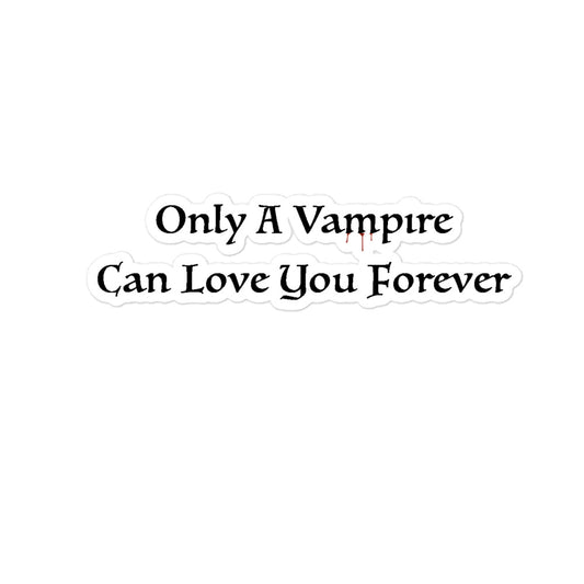 A sticker with the text 'Only a vampire can love you forever' 
