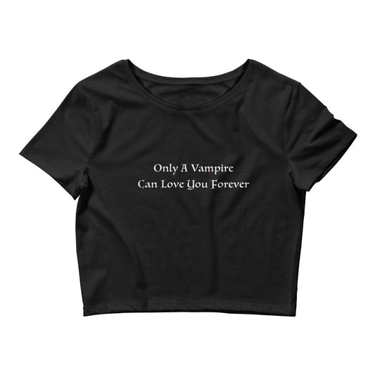 Only A Vampire Can Love You Forever Crop
